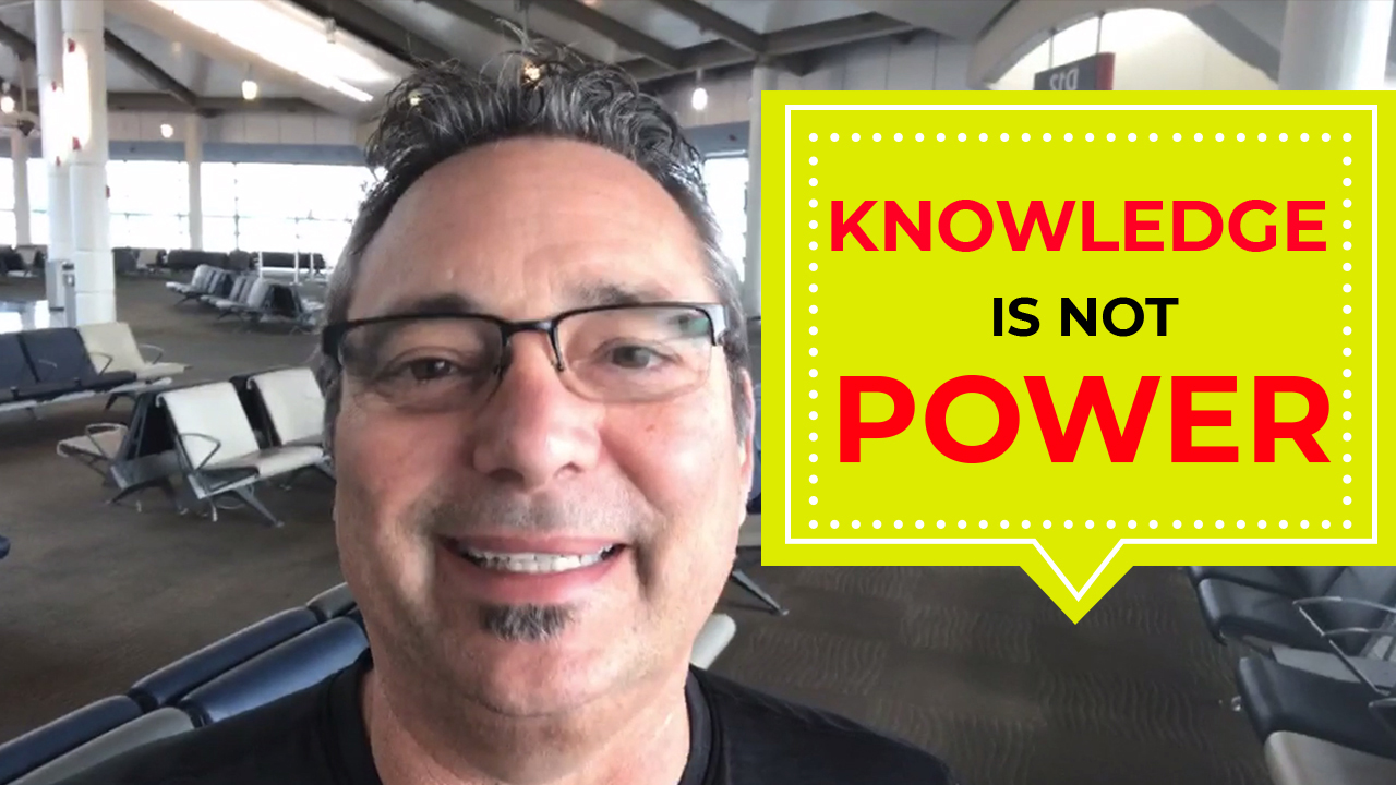 KNOWLEDGE IS NOT POWER