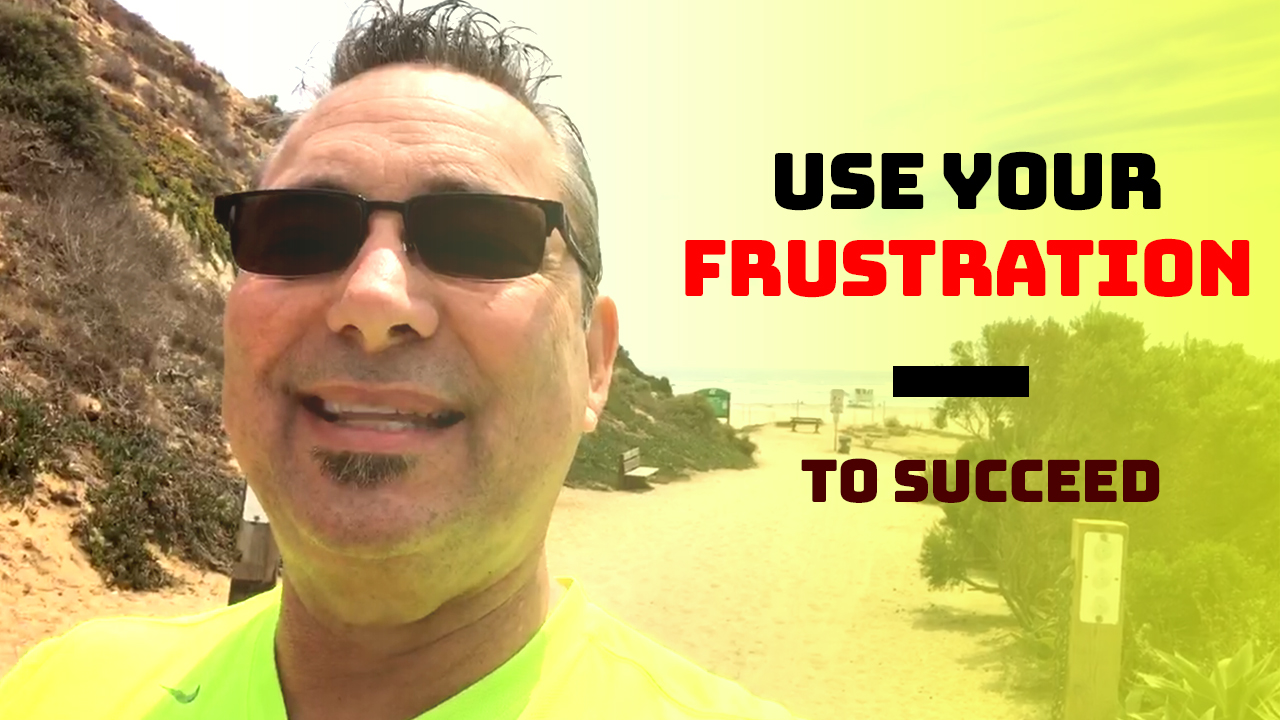 Use your frustration to succeed