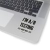 I'm A/B testing - Kiss-Cut Stickers - Image 8