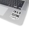 I'm A/B testing - Kiss-Cut Stickers - Image 10
