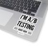 I'm A/B testing - Kiss-Cut Stickers - Image 12