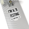 I'm A/B testing - Kiss-Cut Stickers - Image 16