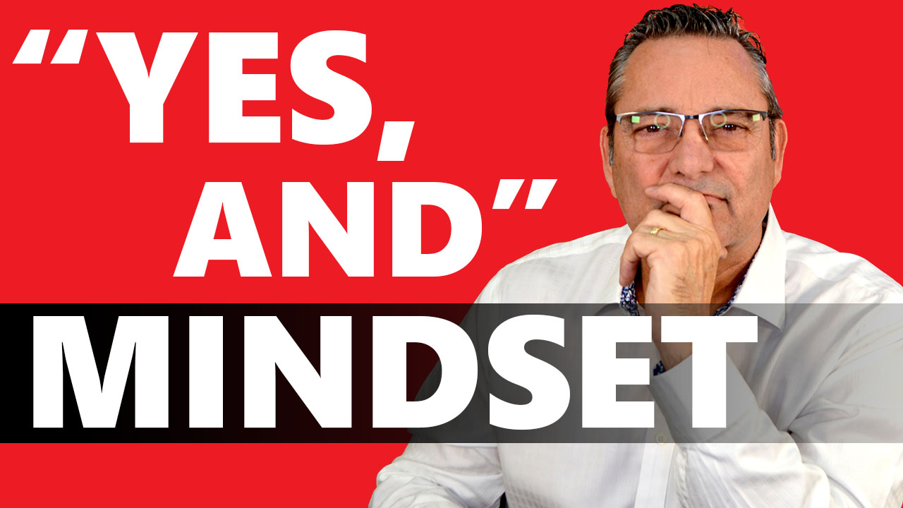How To Be A Successful Business Owner (The "Yes, And" Mindset)