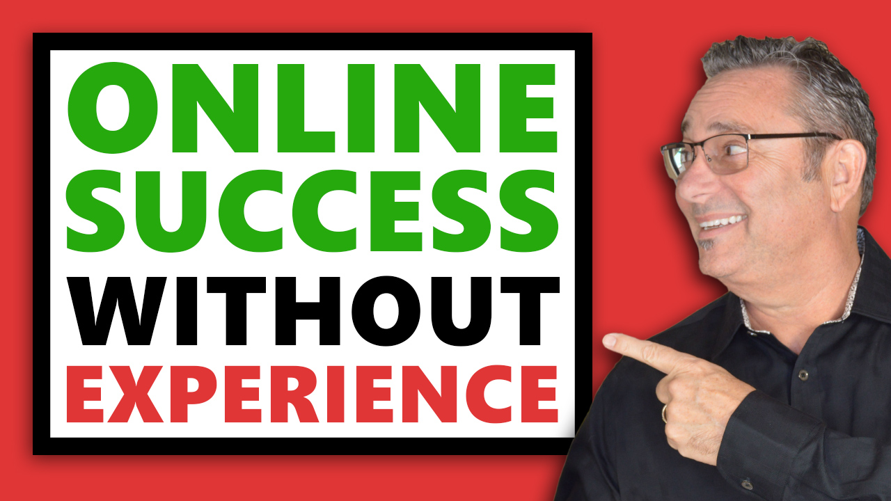 Be successful online without experience or technical knowledge